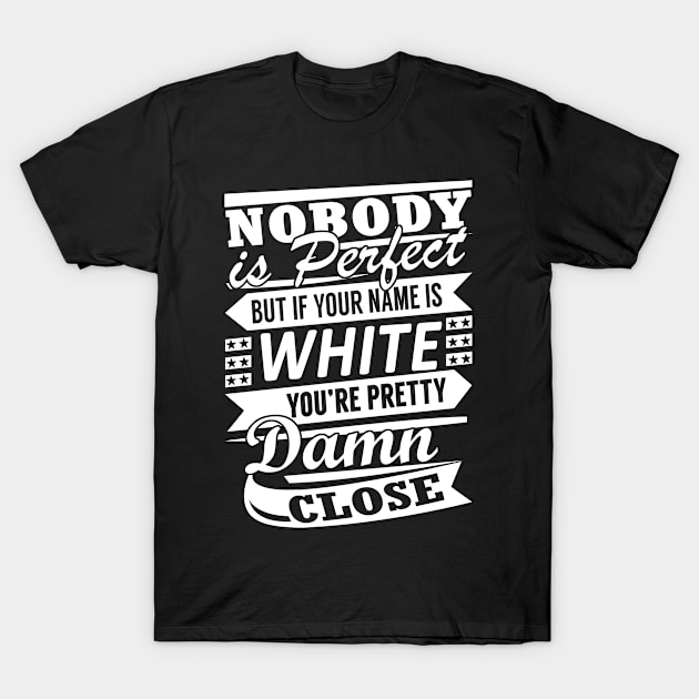 Nobody is Perfect WHITE Pretty Damn Close T-Shirt by YadiraKauffmannkq